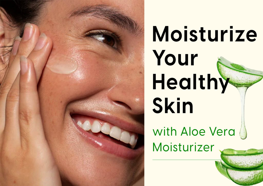 Moisturize Your Healthy Skin with Aloe Vera Moisturizer