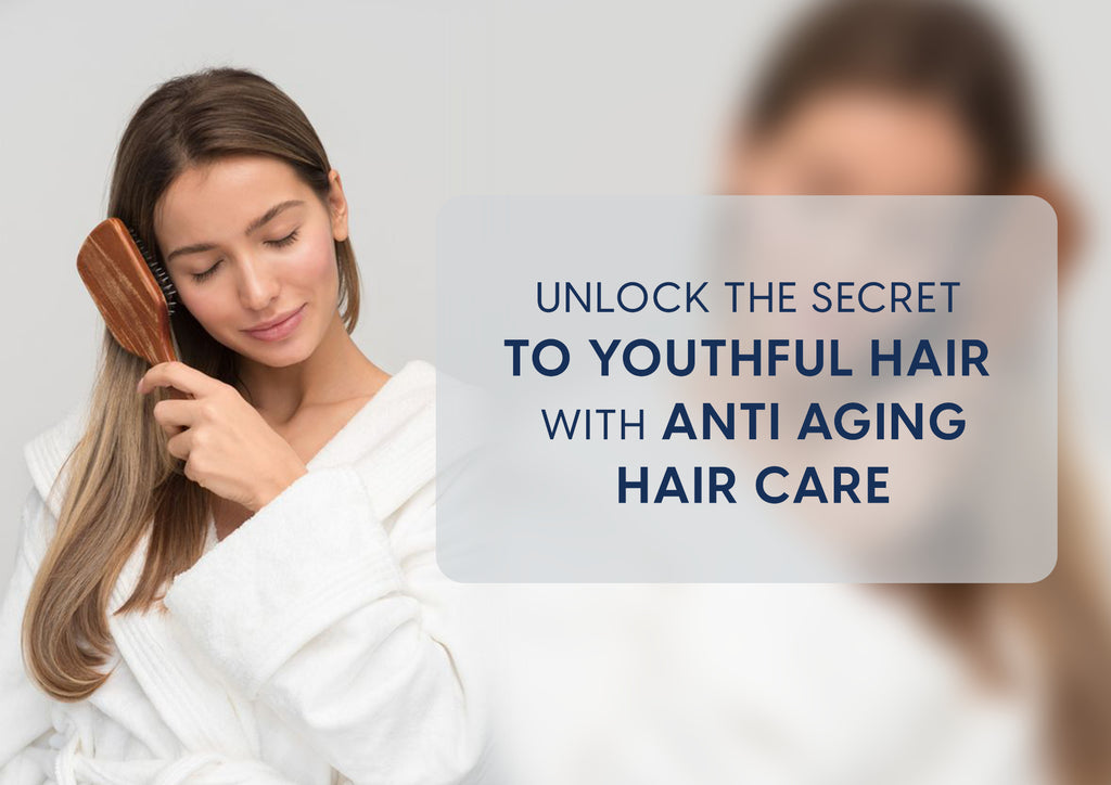 Unlock the Secret to Youthful Hair with Anti-Aging Hair Care